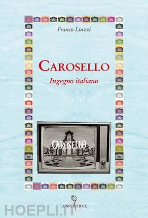 <strong>IL MONDO DI CAROSELLO FRA RECLAME, DESIGNE E INGEGNO CREATIVO </strong><strong><br></strong><strong>RACCONTATO DA FRANCO LIUZZI PER “PIACERE! LETTURE IN LIBRERIA” </strong>