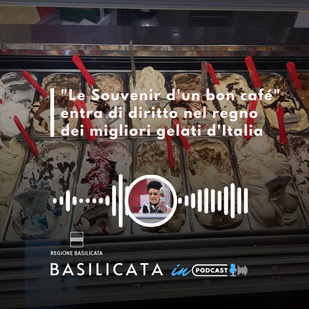 Basilicata in podcast, Le Souvenir d’un Bon Cafè tra i gelati migliori gelati