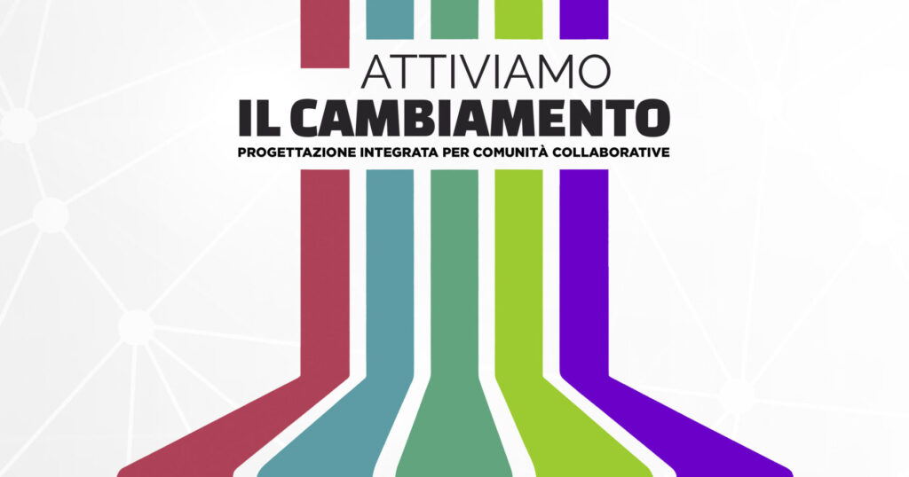 "ATTIVIAMO IL CAMBIAMENTO: PROGETTAZIONE INTEGRATA PER COMUNITÀ COLLABORATIVE".