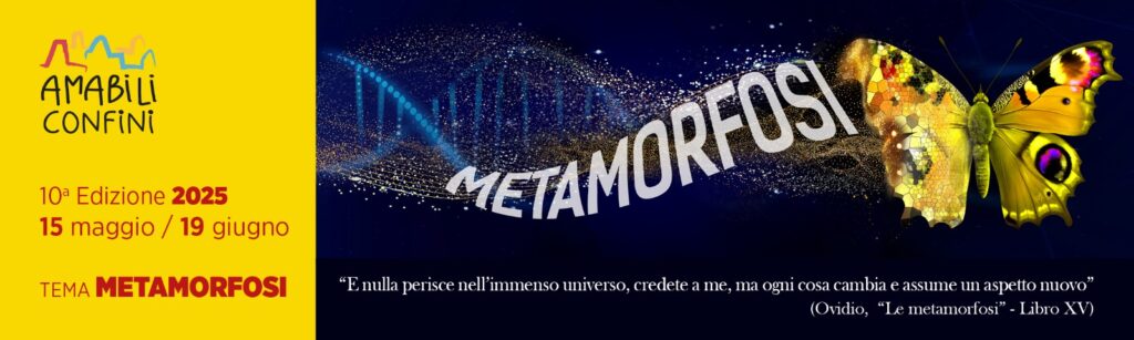 Amabili Confini: "Metamorfosi" è il tema della decima edizione. Avviso pubblico di partecipazione